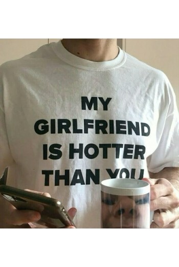 My Girlfriend Is Hotter Than You Beyaz T-shirt My Girlfriend Is Hotter Than You Beyaz T-shirt